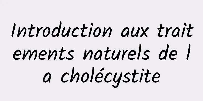 Introduction aux traitements naturels de la cholécystite