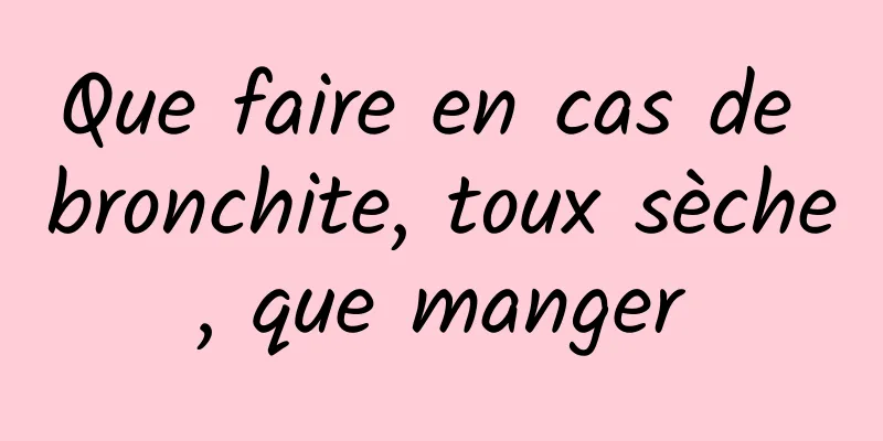 Que faire en cas de bronchite, toux sèche, que manger