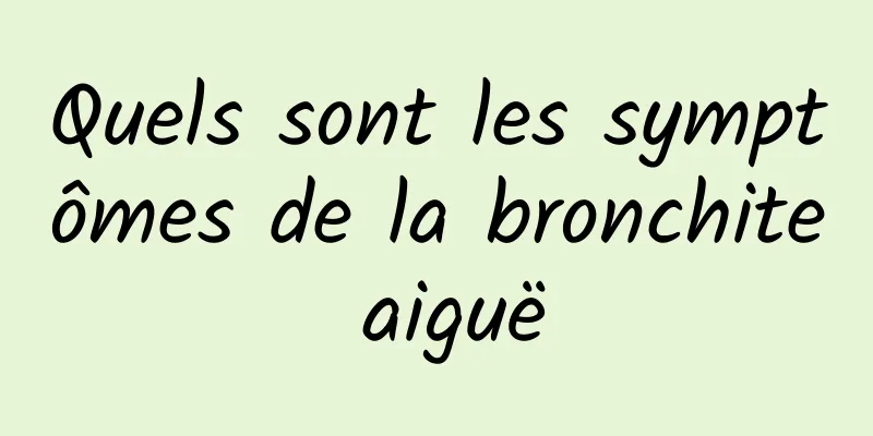 Quels sont les symptômes de la bronchite aiguë