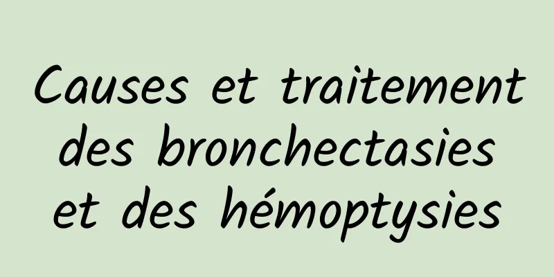 Causes et traitement des bronchectasies et des hémoptysies