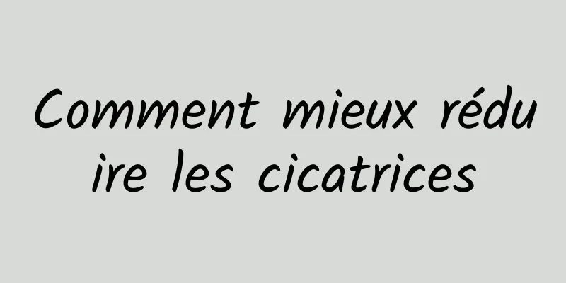 Comment mieux réduire les cicatrices