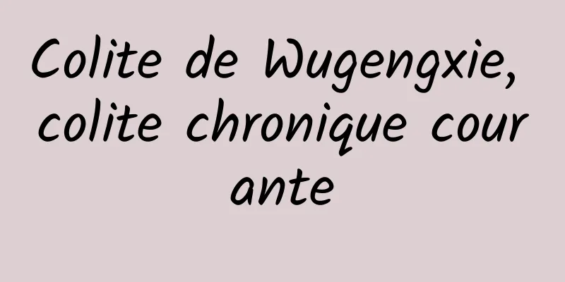 Colite de Wugengxie, colite chronique courante