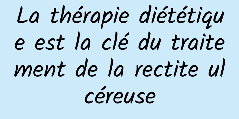 La thérapie diététique est la clé du traitement de la rectite ulcéreuse