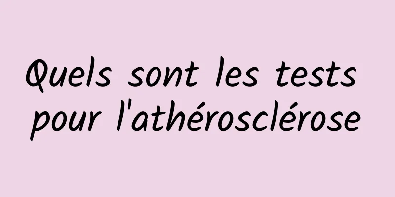 Quels sont les tests pour l'athérosclérose