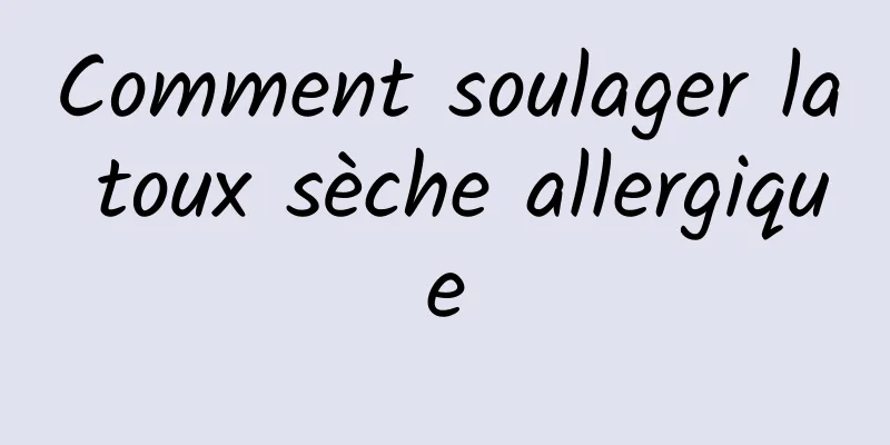 Comment soulager la toux sèche allergique