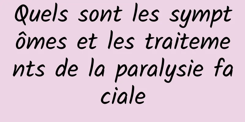 Quels sont les symptômes et les traitements de la paralysie faciale