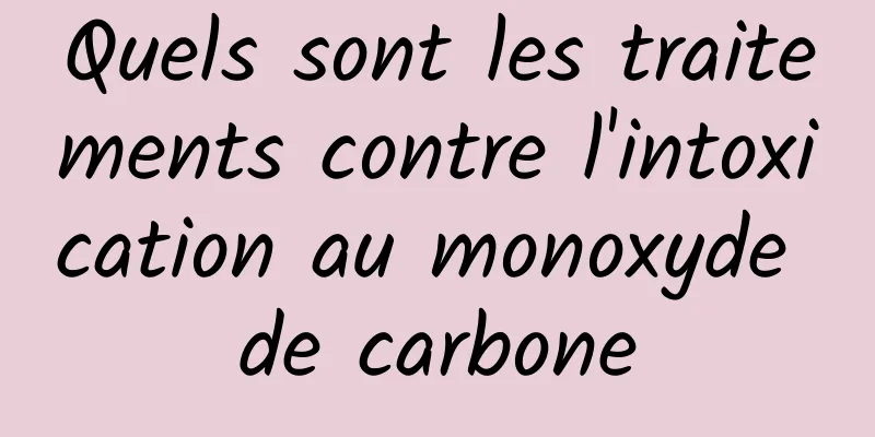 Quels sont les traitements contre l'intoxication au monoxyde de carbone