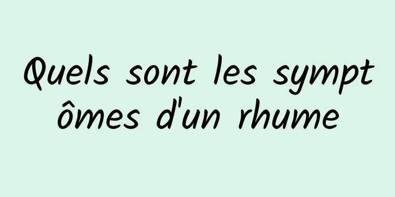 Quels sont les symptômes d'un rhume