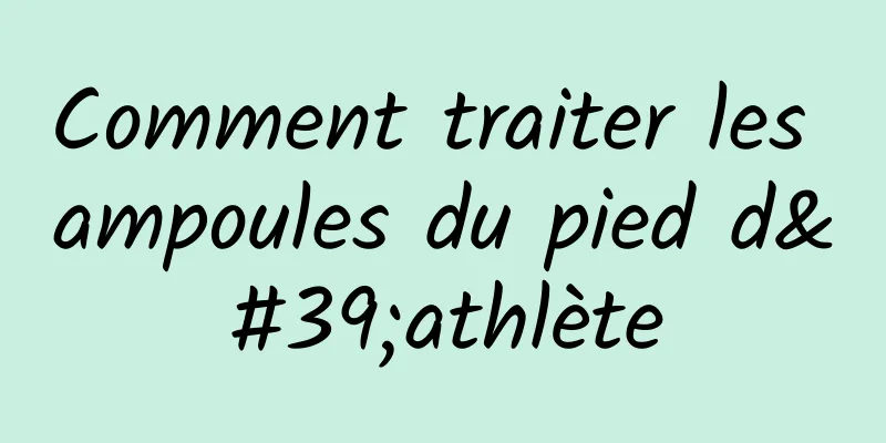 Comment traiter les ampoules du pied d'athlète