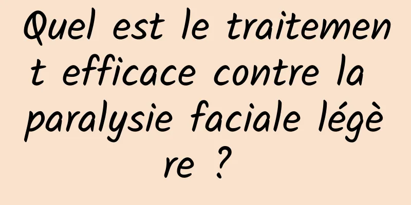 Quel est le traitement efficace contre la paralysie faciale légère ? 