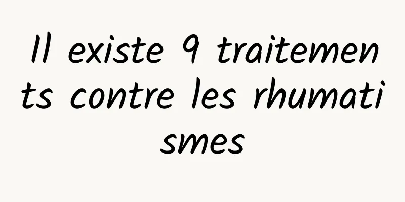 Il existe 9 traitements contre les rhumatismes