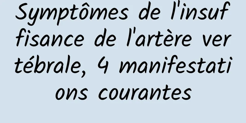 Symptômes de l'insuffisance de l'artère vertébrale, 4 manifestations courantes