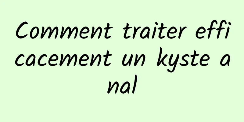 Comment traiter efficacement un kyste anal