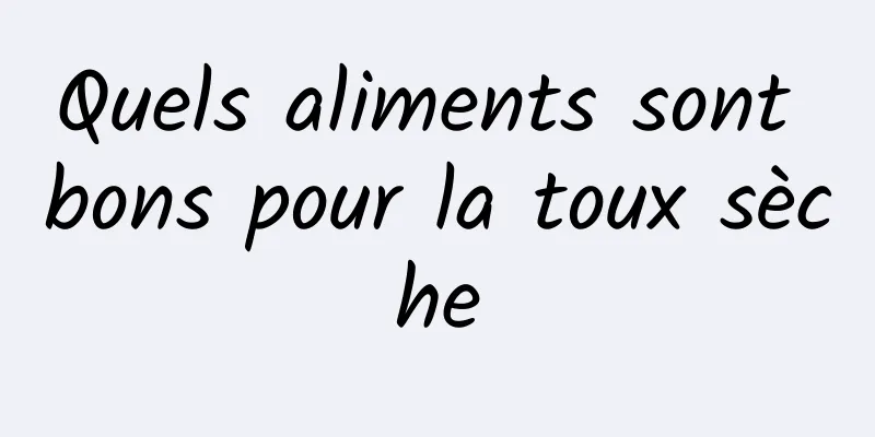 Quels aliments sont bons pour la toux sèche