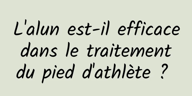 L'alun est-il efficace dans le traitement du pied d'athlète ? 