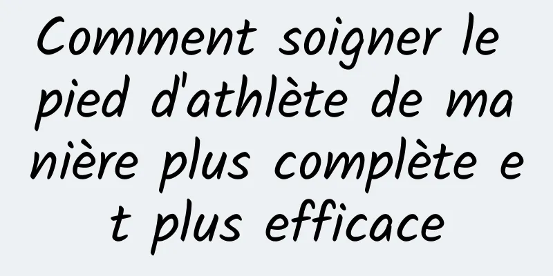 Comment soigner le pied d'athlète de manière plus complète et plus efficace