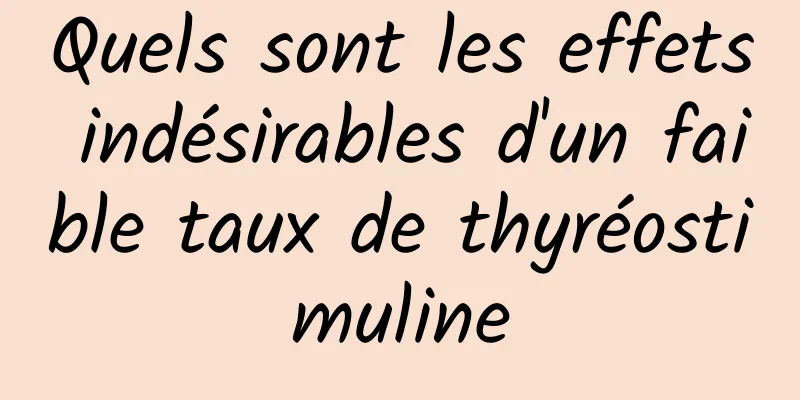 Quels sont les effets indésirables d'un faible taux de thyréostimuline