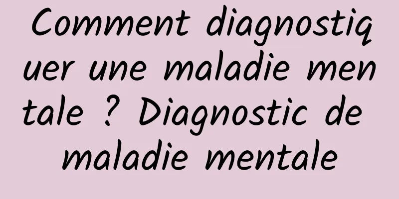 Comment diagnostiquer une maladie mentale ? Diagnostic de maladie mentale