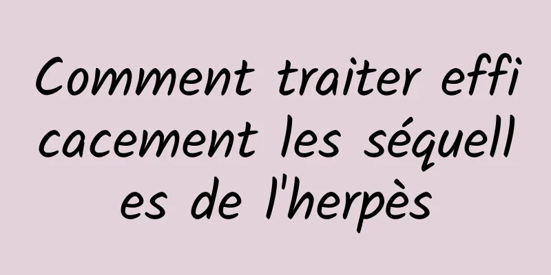 Comment traiter efficacement les séquelles de l'herpès