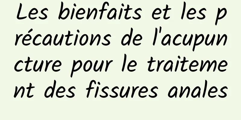 Les bienfaits et les précautions de l'acupuncture pour le traitement des fissures anales