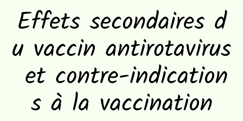 Effets secondaires du vaccin antirotavirus et contre-indications à la vaccination