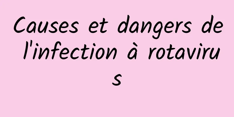 Causes et dangers de l'infection à rotavirus