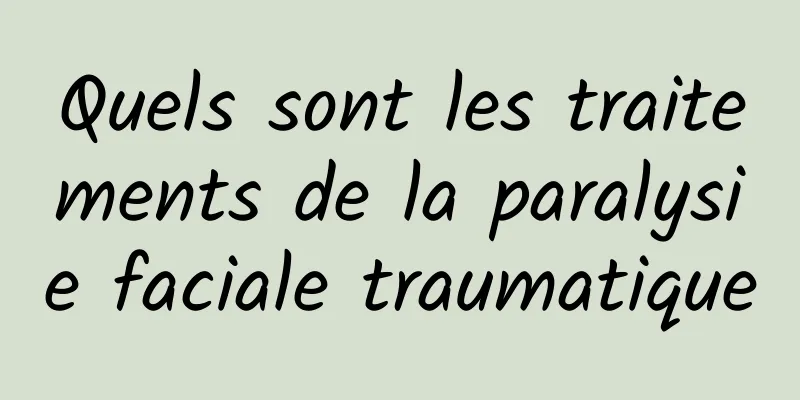 Quels sont les traitements de la paralysie faciale traumatique