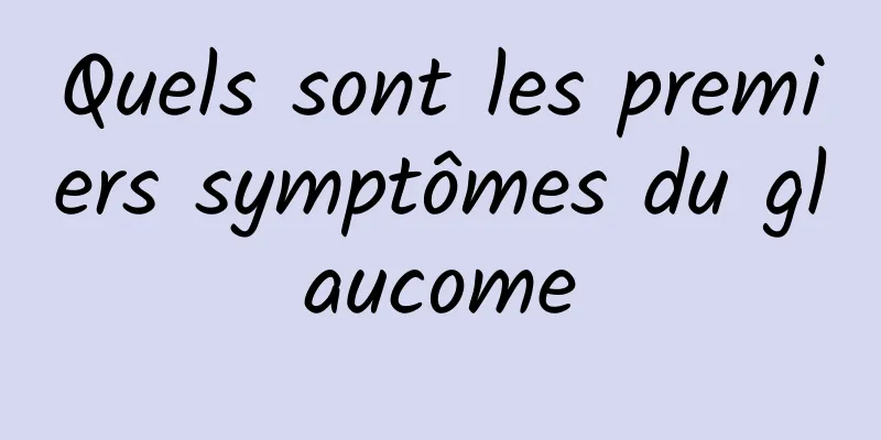 Quels sont les premiers symptômes du glaucome