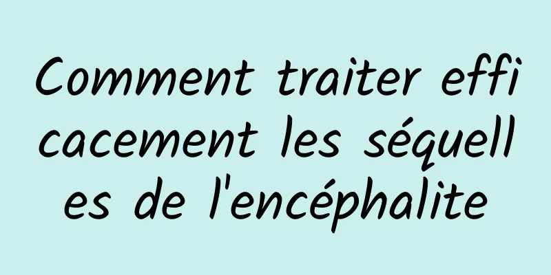 Comment traiter efficacement les séquelles de l'encéphalite