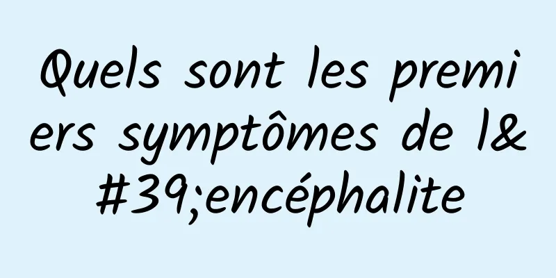 Quels sont les premiers symptômes de l'encéphalite