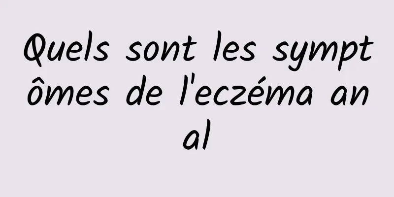 Quels sont les symptômes de l'eczéma anal