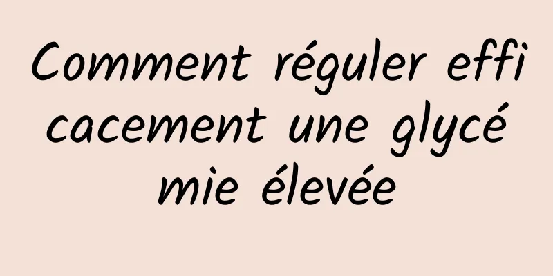 Comment réguler efficacement une glycémie élevée