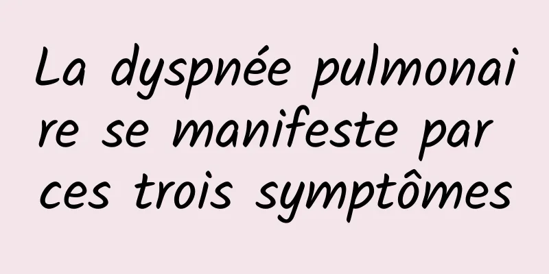 La dyspnée pulmonaire se manifeste par ces trois symptômes