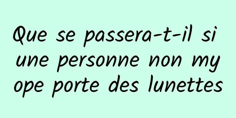 Que se passera-t-il si une personne non myope porte des lunettes