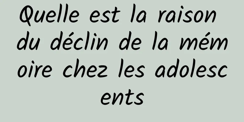 Quelle est la raison du déclin de la mémoire chez les adolescents