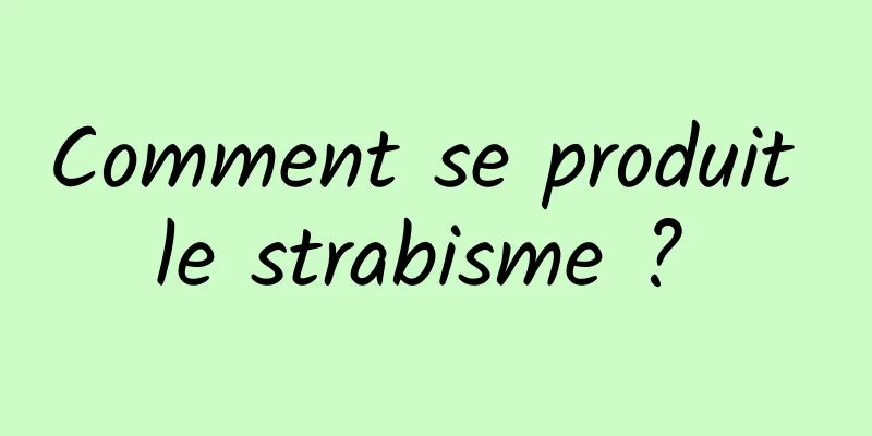 Comment se produit le strabisme ? 