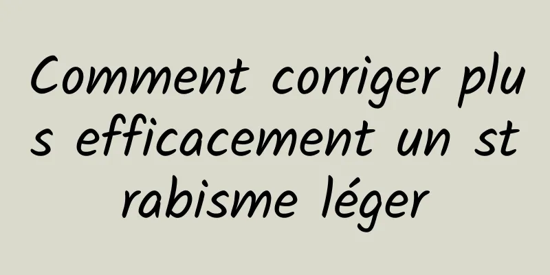 Comment corriger plus efficacement un strabisme léger