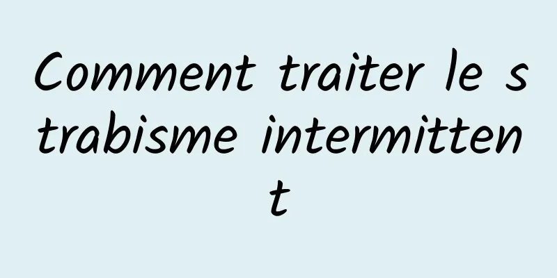 Comment traiter le strabisme intermittent