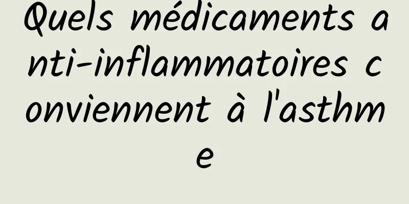 Quels médicaments anti-inflammatoires conviennent à l'asthme