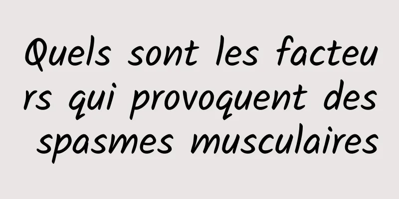 Quels sont les facteurs qui provoquent des spasmes musculaires