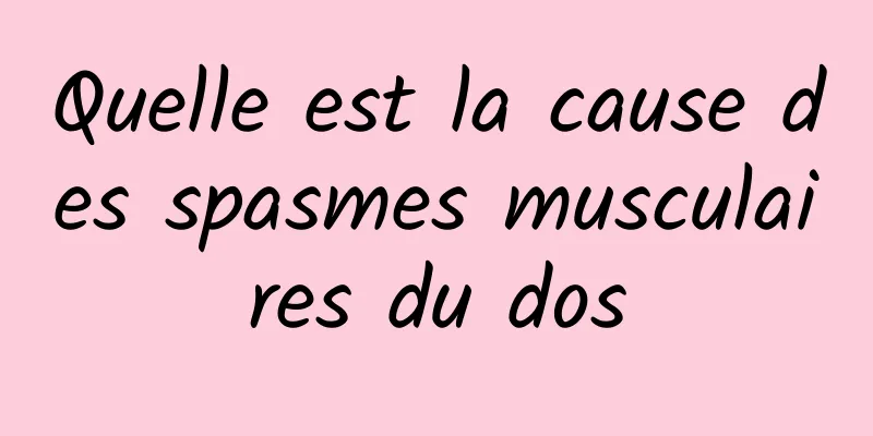 Quelle est la cause des spasmes musculaires du dos