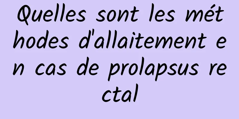 Quelles sont les méthodes d'allaitement en cas de prolapsus rectal