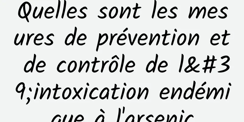 Quelles sont les mesures de prévention et de contrôle de l'intoxication endémique à l'arsenic