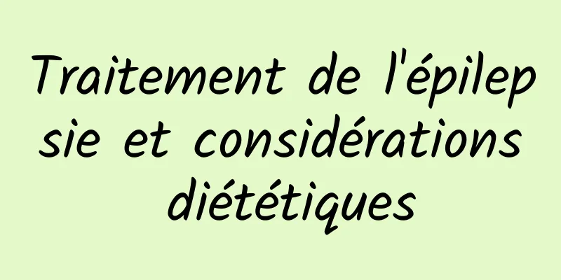 Traitement de l'épilepsie et considérations diététiques