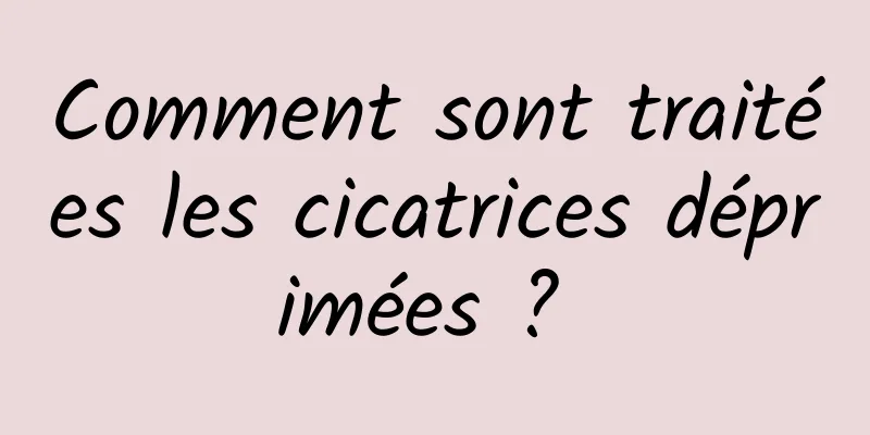 Comment sont traitées les cicatrices déprimées ? 