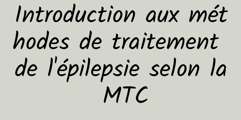 Introduction aux méthodes de traitement de l'épilepsie selon la MTC