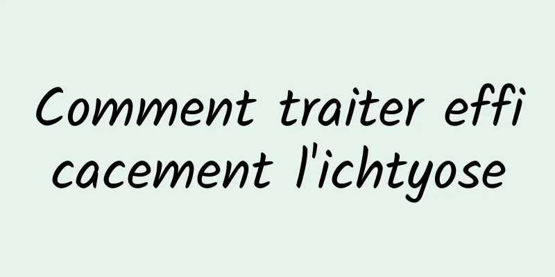 Comment traiter efficacement l'ichtyose