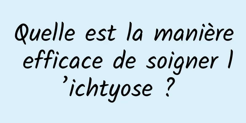 Quelle est la manière efficace de soigner l’ichtyose ? 