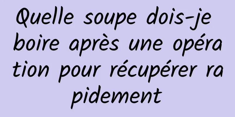 Quelle soupe dois-je boire après une opération pour récupérer rapidement