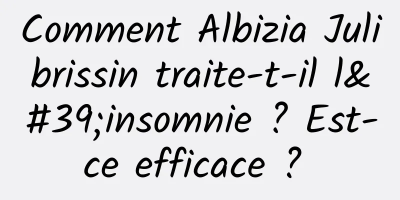 Comment Albizia Julibrissin traite-t-il l'insomnie ? Est-ce efficace ? 